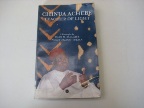 Chinua Achebe: Teacher of Light, A Biography