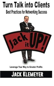 Paperback Best Practices for Networking Success: Turn Talk into Clients (Jack it UP! Leverage Your Way to Greater Profits) Book