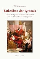Asthetiken Der Tyrannis: Figurationen Der Gewaltherrschaft Vom 18. Jahrhundert Bis Zur Gegenwart (German Edition) 3770568591 Book Cover