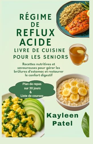 livre RÉGIME DE REFLUX ACIDE LIVRE DE CUISINE POUR LES SENIORS: Recettes nutritives et savoureuses pour gérer les brûlures d'estomac et restaurer le confort digestif