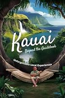 Kauai Beyond the Guidebook: Unforgettable Local Experiences B0DFV38PCS Book Cover