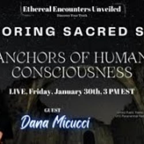 Ethereal Encounters-Exploring Sacred Sites_ Anchors of Human Consciousness- Dana Micucci