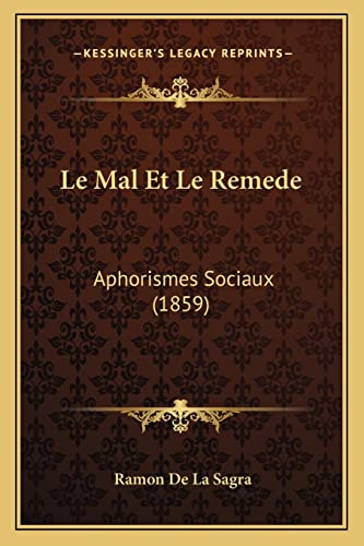 Le Mal Et Le Remede: Aphorismes Sociaux (1859) (French Edition)