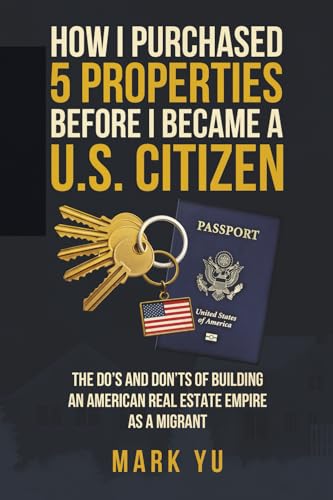 How I Bought Five Properties Before Becoming a U.S. Citizen: The do’s and don’ts of building an American real estate empire as a millennial migrant