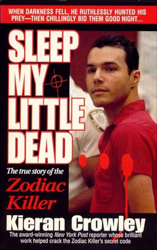 Sleep My Little Dead: The True Story of the Zodiac Killer (St. Martin's True Crime Library)