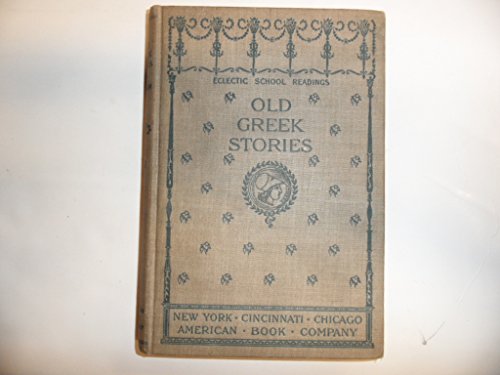 Old Greek Stories: Third Reader Grade (Eclectic... B000860YN4 Book Cover