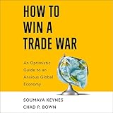 How to Win a Trade War: An Optimistic Guide to an Anxious Global Economy
