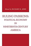 Ruling Passions: Political Economy in Nineteenth-Century America (Issues in Policy History)