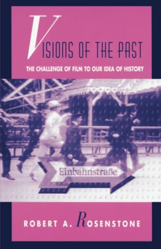 Visions of the Past: The Challenge of Film to Our Idea of History (Relations)