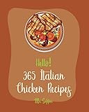 hello! 365 italian chicken recipes: best italian chicken cookbook ever for beginners [book 1]