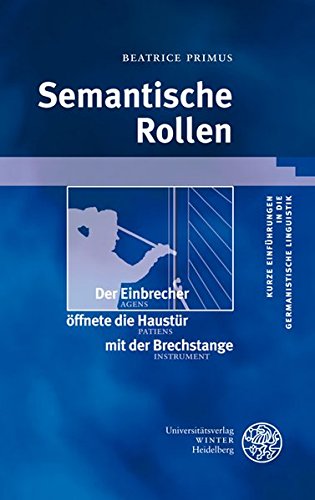 Semantische Rollen (Kurze Einführungen in die germanistische Linguistik - KEGLI, Band 12) Semantische Rollen (Kurze Einführungen in die germanistische Linguistik - KEGLI, Band 12)
