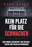 Kein Platz Für Die Schwachen: Eine Wahre Geschichte Von Devianz, Folter Und Sozialer Säuberung (Wahres Verbrechen) - Ryan Green Übersetzer: Tanja Lampa 