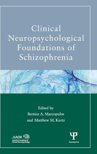 Clinical Neuropsychological Foundations of Schizophrenia (American Academy of Clinical Neuropsychology/Routledge...