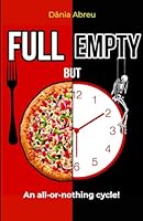 Full but Empty: An all-or-nothing cycle! B0F66WZB9F Book Cover