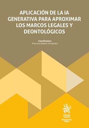 Aplicación de la IA generativa para aproximar los marcos legales y deontológicos (Monografías Maior)