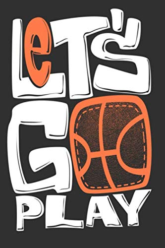 let's go play: Notebook, journal, diary 6x9 inches, for Basketball fans, 110 lined pages A5, High quality, matte cover.