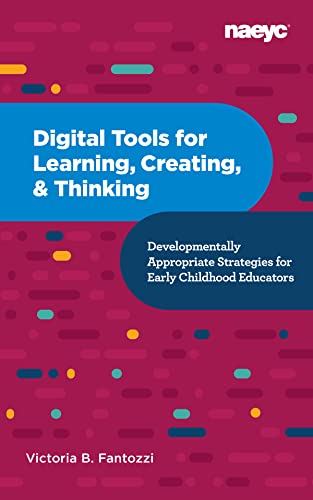 Digital Tools for Learning, Creating, and Thinking: Developmentally Appropriate Strategies