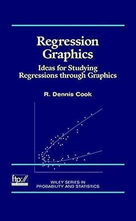 Regression Graphics: Ideas for Studying Regressions Through Graphics by R. Dennis Cook book cover
