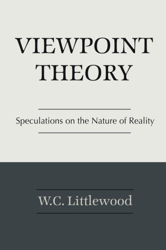 View Point Reality Viewpoint Theory: Speculations on the Nature of Reality: Littlewood ...