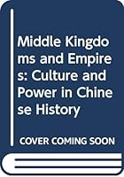Middle Kingdoms and Empires: Culture and Power in Chinese History 0300115121 Book Cover
