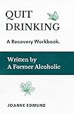 Quit Drinking: An Inspiring Recovery Workbook by a Former Alcoholic (an Alcohol Addiction Memoirs, Alcohol Recovery Books) (Recovery from Alcoholism Books)