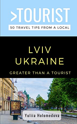 GREATER THAN A TOURIST- LVIV UKRAINE: 50 Travel Tips from a Local (Greater Than a Tourist Ukraine)