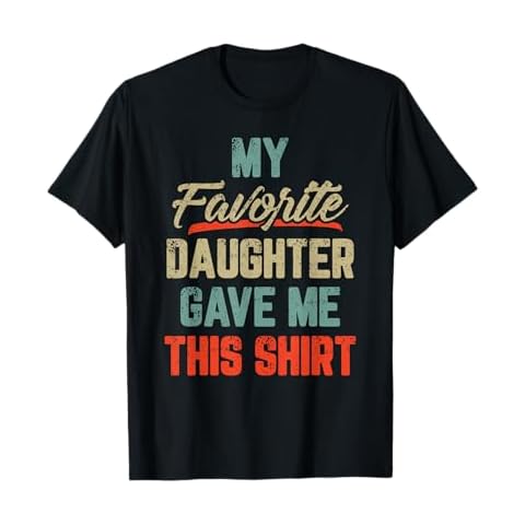 My Favorite Daughter Gave Me This Shirt Funny Father's Day T-Shirt Cover