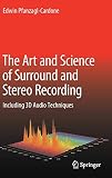  The Art and Science of Surround and Stereo Recording: Including 3D Audio Techniques
