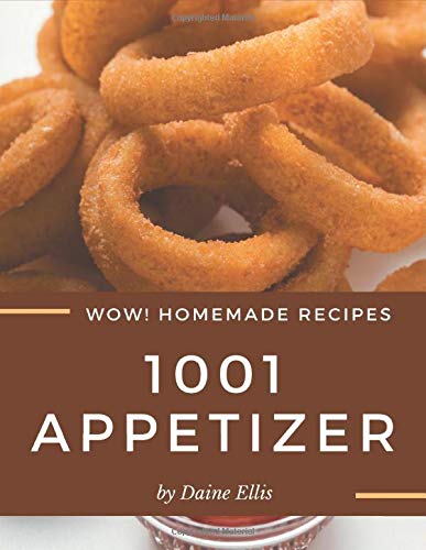 Télécharger Wow! 1001 Homemade Appetizer Recipes: Greatest Homemade Appetizer Cookbook of All Time Francais PDF