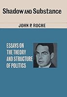 Shadow and Substance: Essays on the Theory and Structure of Politics B0000CMGAP Book Cover