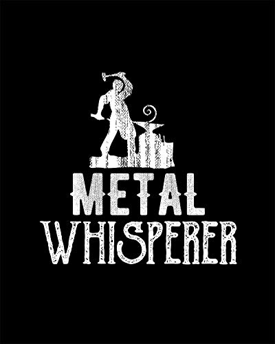Metal Whisperer- 8x10 Unframed Blacksmithing Wall Decor Art Print On A Black Background - Great Gift For Blacksmiths Or Those Who Love Blacksmithing