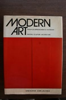 Modern Art From Post Impressionism to the Present: Painting, Sculpture, Architecture