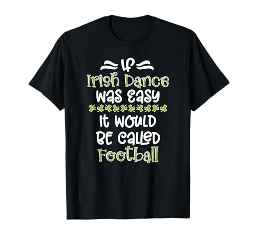 If Irish Dance Was Easy Irish Dancer Irish Dancing T-Shirt