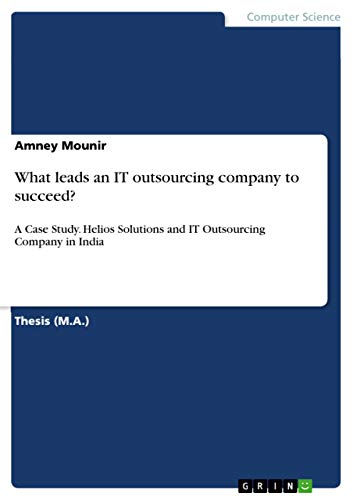What leads an IT outsourcing company to succeed?: A Case Study. Helios Solutions and IT Outsourcing Company in India
