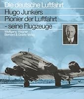 Hugo Junkers. Pionier der Luftfahrt - seine Flugzeuge 3763761128 Book Cover