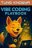 Vibe Coding Playbook: AI-Assisted Programming with Autonomous Agents. Code Less. Build 10x Faster. Create Products People Truly Love. (Beyond Human: Inside the Great AI Power Shift)