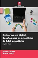 Ensinar na era digital: Desafios para os estagiários da B.Ed. estagiários (Portuguese Edition) 6208883784 Book Cover