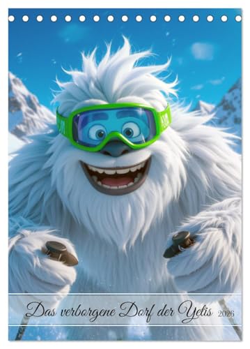 The Hidden Village of the Yetis (Desk Calendar 2026 DIN A5 High), CALVENDO Monthly Calendar: A Year Full of Yeti Adventures - Magical, Happy and Full of Snow Magic.