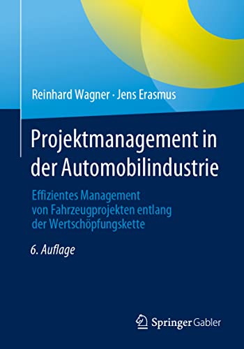 Projektmanagement in der Automobilindustrie: Effizientes Management von Fahrzeugprojekten entlang der Wertschöpfungskette