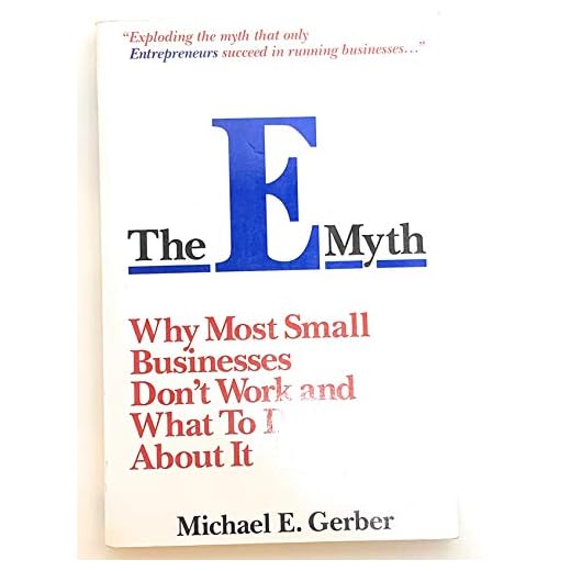 The E-Myth : Why Most Small Businesses Don't Work and What to Do About It