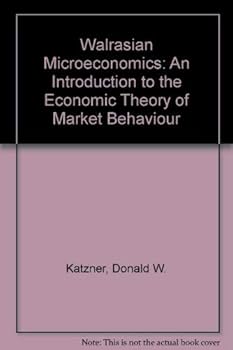 Hardcover Walrasian Microeconomics: An Introduction to the Economic Theory of Market Behavior Book
