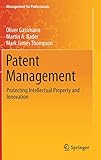  Patent Management: Protecting Intellectual Property and Innovation (Management for Professionals)