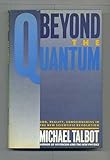 Beyond the Quantum