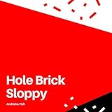 Hole Brick Sloppy