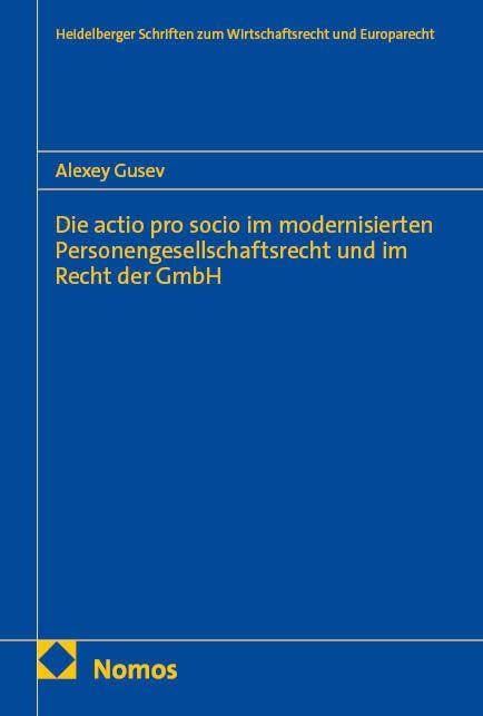 Die actio pro socio im modernisierten Personengesellschaftsrecht und im Recht der GmbH (Heidelberger Schriften zum Wirtschaftsrecht und Europarecht)