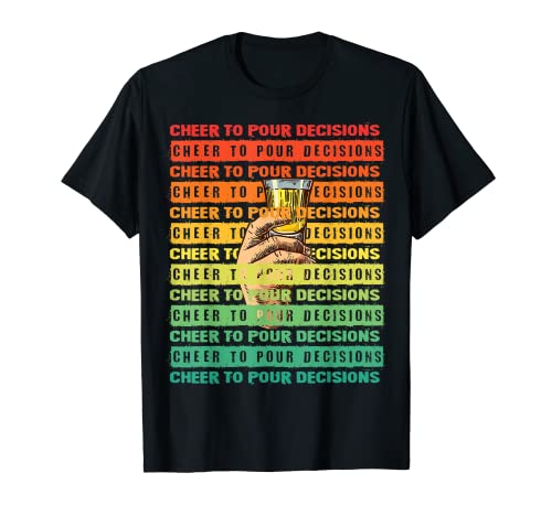 Cheer to Pour Decisions Funny Saying Drinking T-Shirt