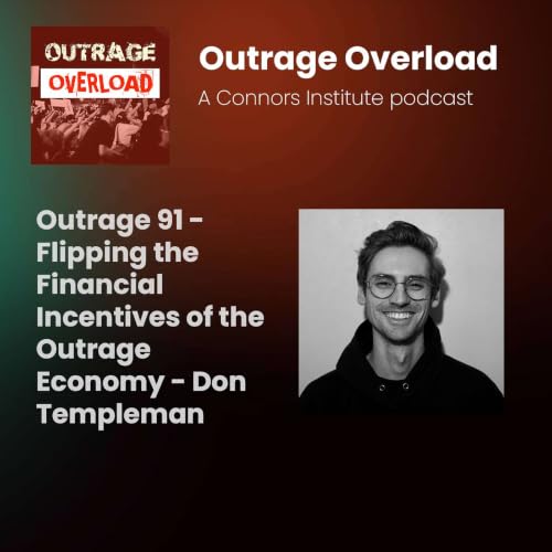 91. Flipping the Financial Incentives of the Outrage Economy - Don Templeman