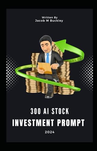 300 AI STOCK INVESTMENT CATALYST/PROMPT: Use AI for Stock Investment Trading; AI Powered Stock Market Trading and Investing Guide
