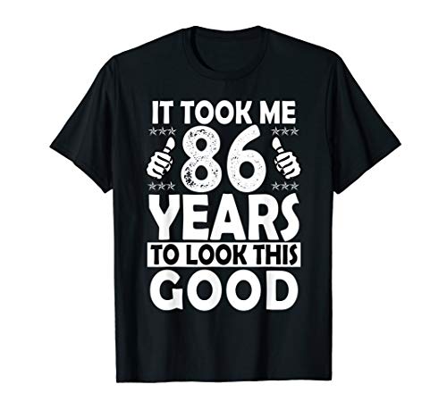 86th Birthday Gift Took Me 86 Years Good Funny 86 Year Old T-Shirt