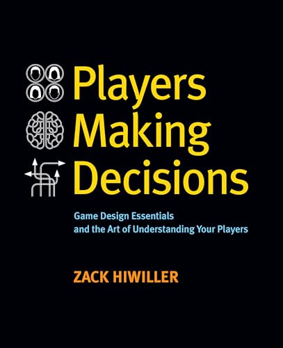 Players Making Decisions: Game Design Essentials and the Art of Understanding Your Players